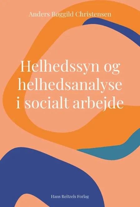 Helhedssyn og helhedsanalyse i socialt arbejde af Anders Bøggild Christensen