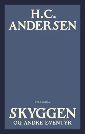 Skyggen og andre eventyr af H.C. Andersen