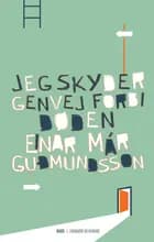 Jeg skyder genvej forbi døden af Einar Már Guðmundsson