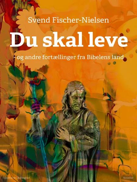 Du skal leve - og andre fortællinger fra Bibelens land af Svend Fischer-Nielsen