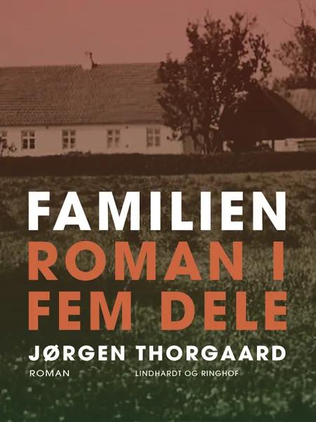 Familien. Roman i fem dele af Jørgen Thorgaard
