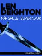 Når spillet bliver alvor af Len Deighton