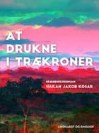 At drukne i trækroner af Hakan Jakob Kosar