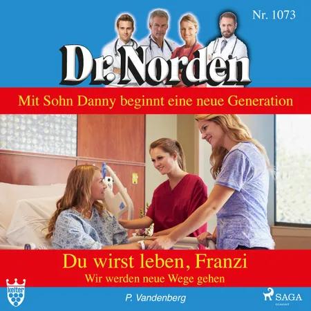 Dr. Norden 1073: Du wirst leben, Franzi. Wir werden neue Wege gehen af Patricia Vandenberg