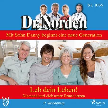Dr. Norden 1066: Leb dein Leben! Niemand darf dich unter Druck setzen af Patricia Vandenberg