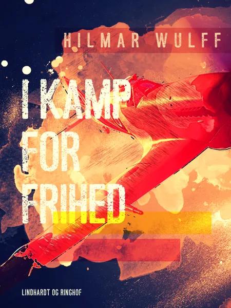 I kamp for frihed af Hilmar Wulff