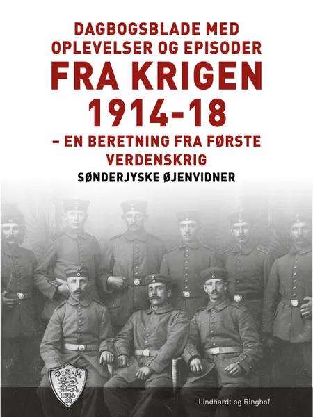 Dagbogsblade med oplevelser og episoder fra krigen 1914-18 af Sønderjyske Øjenvidner
