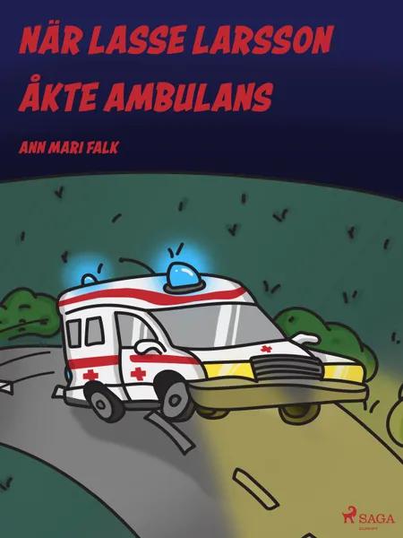 När Lasse Larsson åkte ambulans af Ann Mari Falk