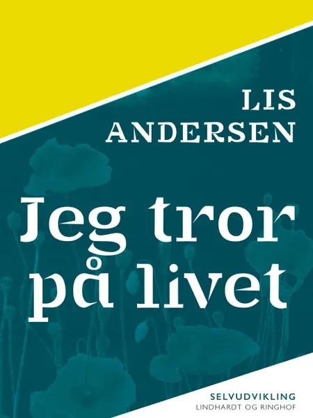 Jeg tror på livet af Lis Andersen