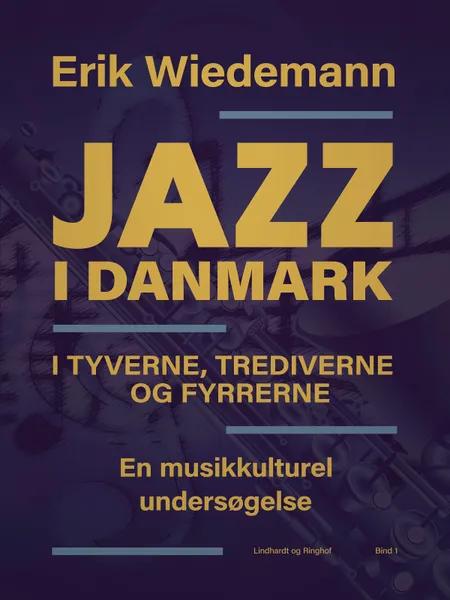 Jazz i Danmark i tyverne, trediverne og fyrrerne. En musikkulturel undersøgelse (bind 1) af Erik Wiedemann