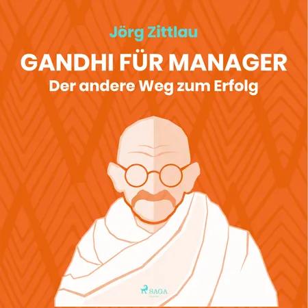 Gandhi für Manager - Der andere Weg zum Erfolg af Jörg Zittlau