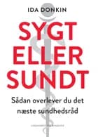 Sygt eller sundt - Sådan overlever du det næste sundhedsråd af Ida Donkin