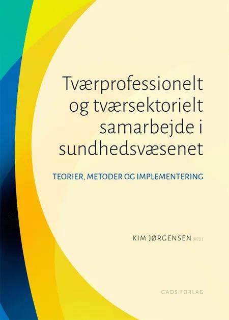 Tværprofessionelt og tværsektorielt samarbejde i sundhedsvæsenet af Kim Jørgensen Birgitte Lerbæk