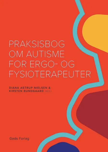 Praksisbog om autisme for ergo- og fysioterapeuter af Diana Astrup Nielsen