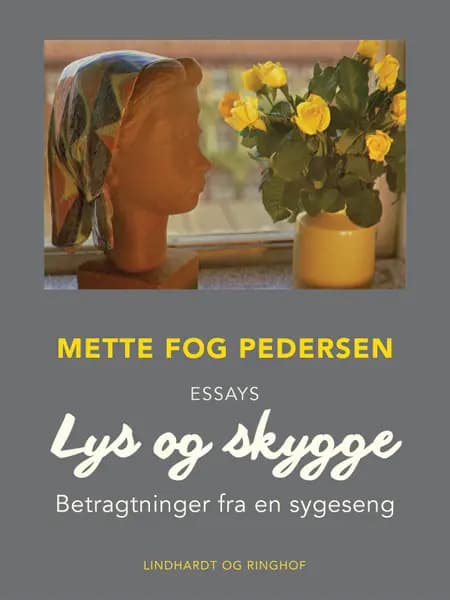 Lys og skygge: Betragtninger fra en sygeseng af Mette Fog Pedersen