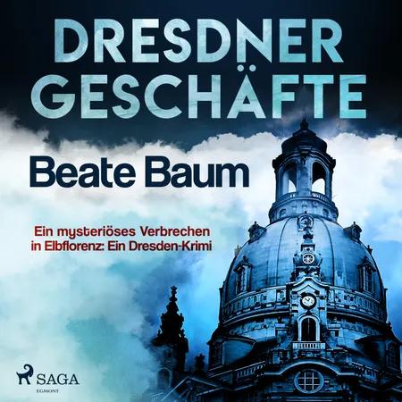 Dresdner Geschäfte - Ein mysteriöses Verbrechen in Elbflorenz: Ein Dresden-Krimi af Beate Baum