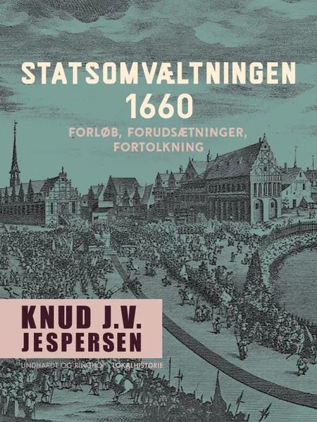 Statsomvæltningen 1660. Forløb, forudsætninger, fortolkning af Knud J.V. Jespersen