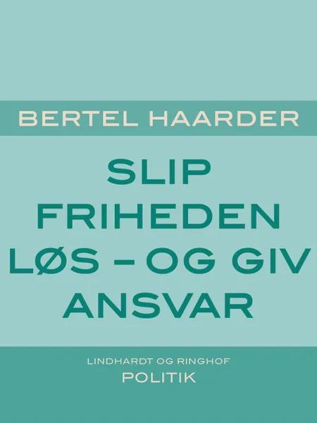 Slip friheden løs - og giv ansvar af Bertel Haarder
