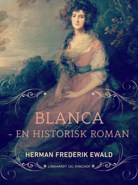 Blanca - en historisk roman af Herman Frederik Ewald