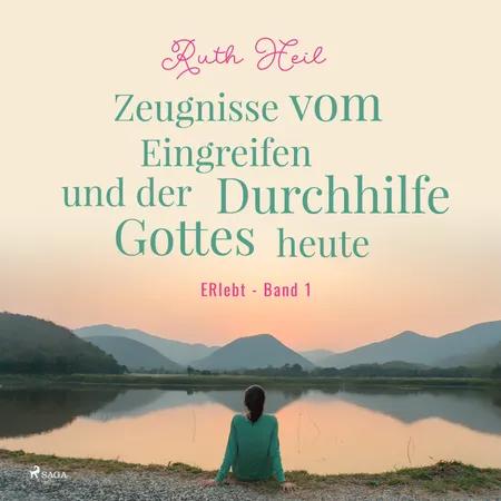 ERlebt - Band 1 - Zeugnisse vom Eingreifen und der Durchhilfe Gottes heute af Ruth Heil