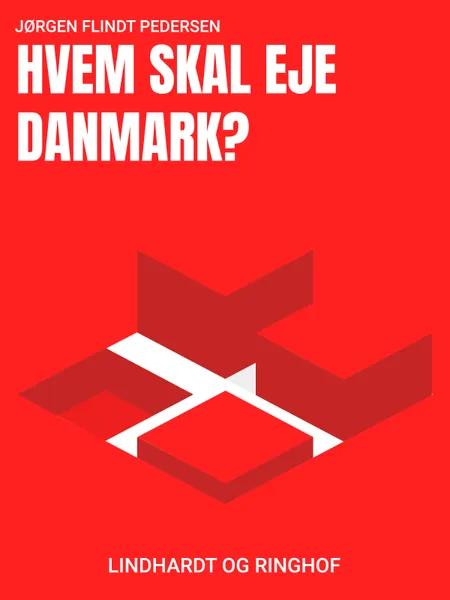 Hvem skal eje Danmark? af Jørgen Flindt Pedersen