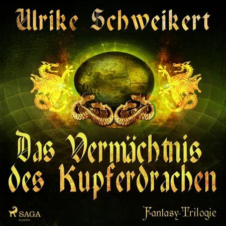 Das Vermächtnis des Kupferdrachen - Fantasy-Trilogie af Ulrike Schweikert