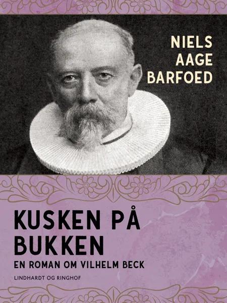 Kusken på bukken - En roman om Vilhelm Beck af Niels Aage Barfoed