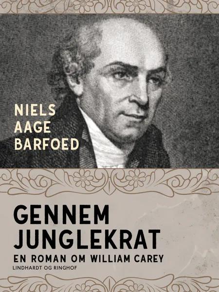 Gennem junglekrat - En roman om William Carey af Niels Aage Barfoed