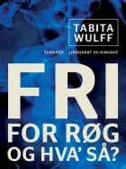 Fri for røg - og hva så? af Tabita Wulff