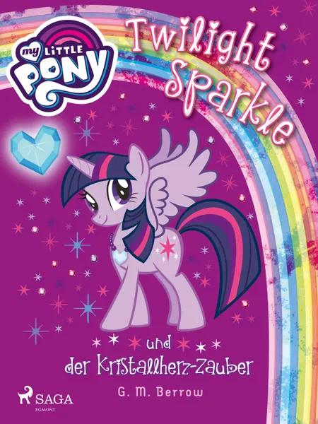 My Little Pony - Twilight Sparkle und der Kristallherz-Zauber af G. M. Berrow