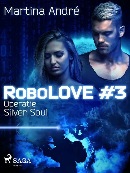 Robolove #3 - Operatie Silver Soul af Martina André