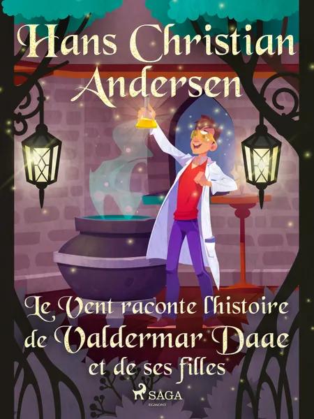 Le Vent raconte l'histoire de Valdermar Daae et de ses filles af H.C. Andersen