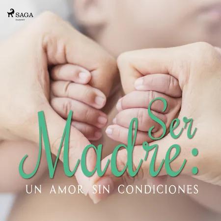 Ser Madre: Un amor sin condiciones af Luis Machado