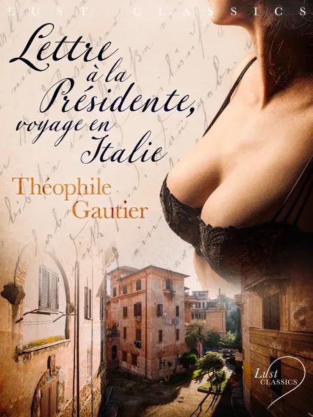LUST Classics : Lettre à la Présidente, voyage en Italie af Théophile Gautier