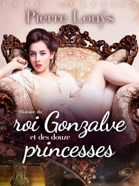 LUST Classics : Histoire du roi Gonzalve et des douze princesses af Pierre Louÿs