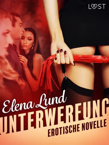 Unterwerfung - Erotische Novelle af Elena Lund