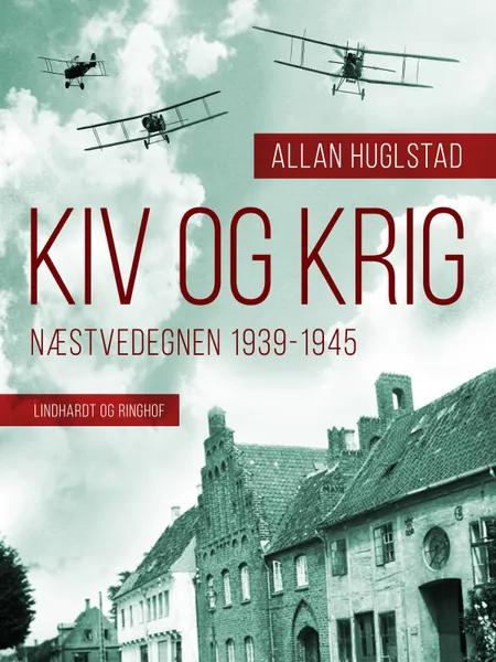 Kiv og Krig. Næstvedegnen 1939-1945 af Allan Huglstad