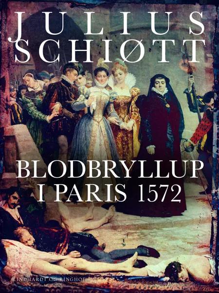 Blodbryllup i Paris 1572 af Julius Schiøtt
