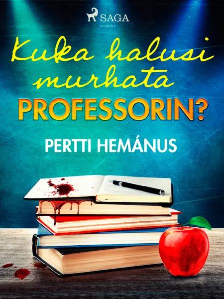 Kuka halusi murhata professorin? af Pertti Hemánus
