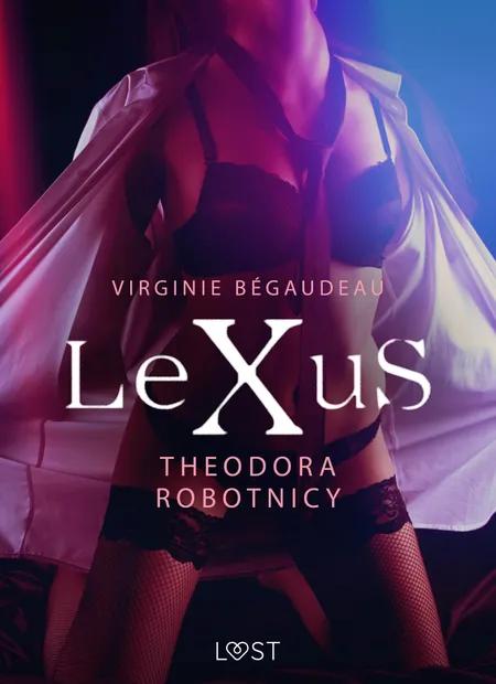 LeXuS: Theodora, Robotnicy - Dystopia erotyczna af Virginie Bégaudeau
