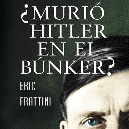 ¿Murió Hitler en el bunker? af Eric Frattini