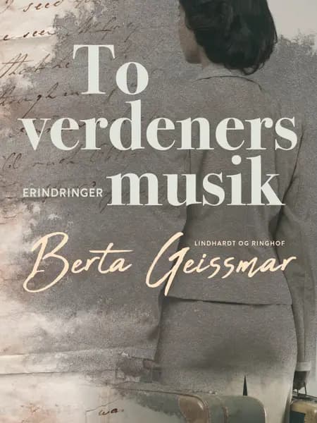 To verdeners musik. Erindringer af Berta Geissmar
