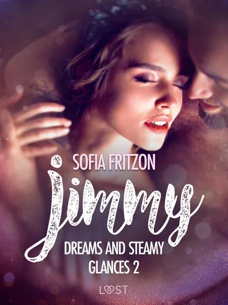 Jimmy: Dreams and Steamy Glances 2 - Erotic Short Story af Sofia Fritzson
