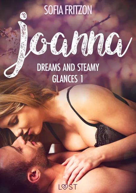 Joanna: Dreams and Steamy Glances 1 - Erotic Short Story af Sofia Fritzson