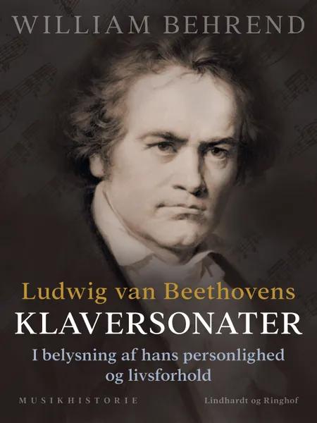 Ludwig van Beethovens klaversonater. I belysning af hans personlighed og livsforhold af William Behrend