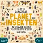 Planet der Insekten: Zu Besuch bei den wahren Herrschern der Erde af David Macneal