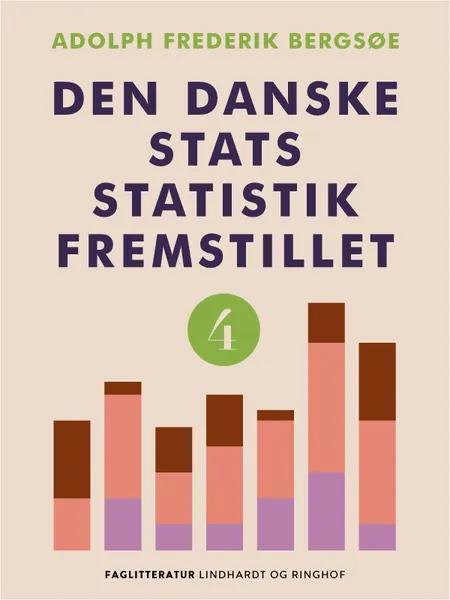 Den danske stats statistik fremstillet. Bind 4 af Adolph Frederik Bergsøe