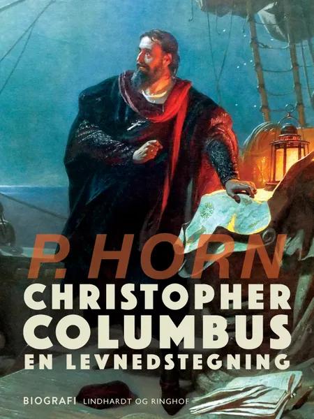 Christopher Columbus. En levnedstegning af P. Horn