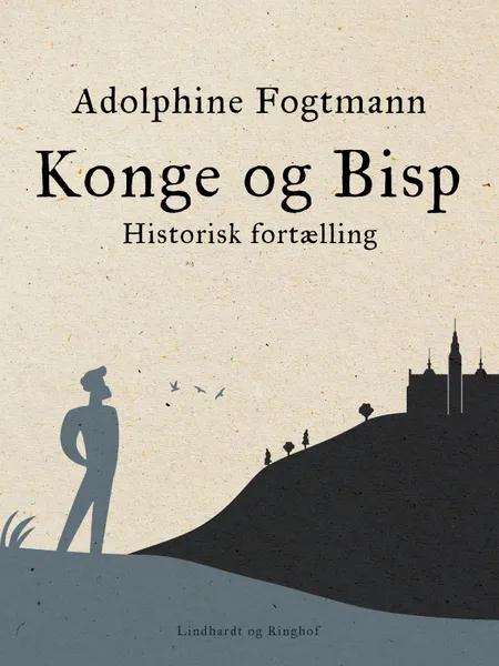 Konge og Bisp. Historisk fortælling af Adolphine Fogtmann