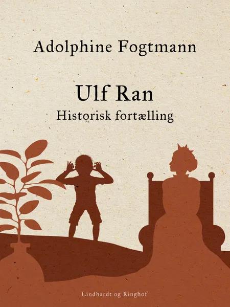 Ulf Ran. Historisk fortælling af Adolphine Fogtmann